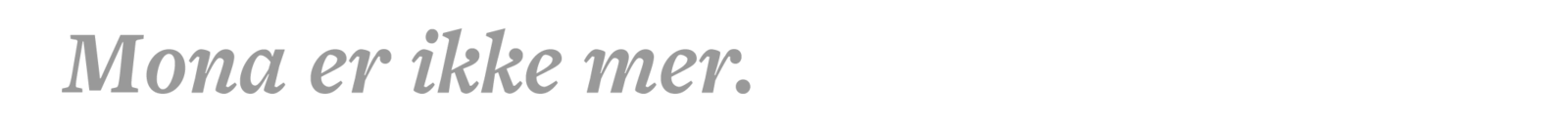 Mona er ikke mer