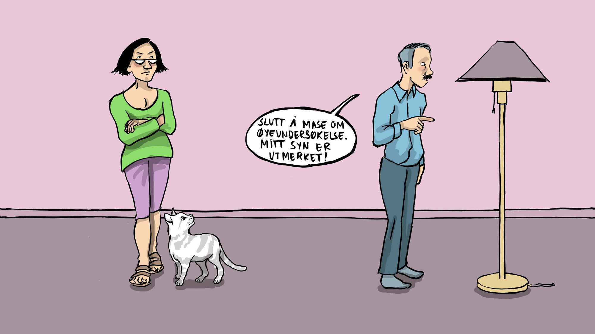 Illustrasjonen viser en sint dame som står og ser på sin mann, som sier følgende vendt mot stålampen: "Slutt å mase om øyeundersøkelse. Mitt syn er utmerket!"