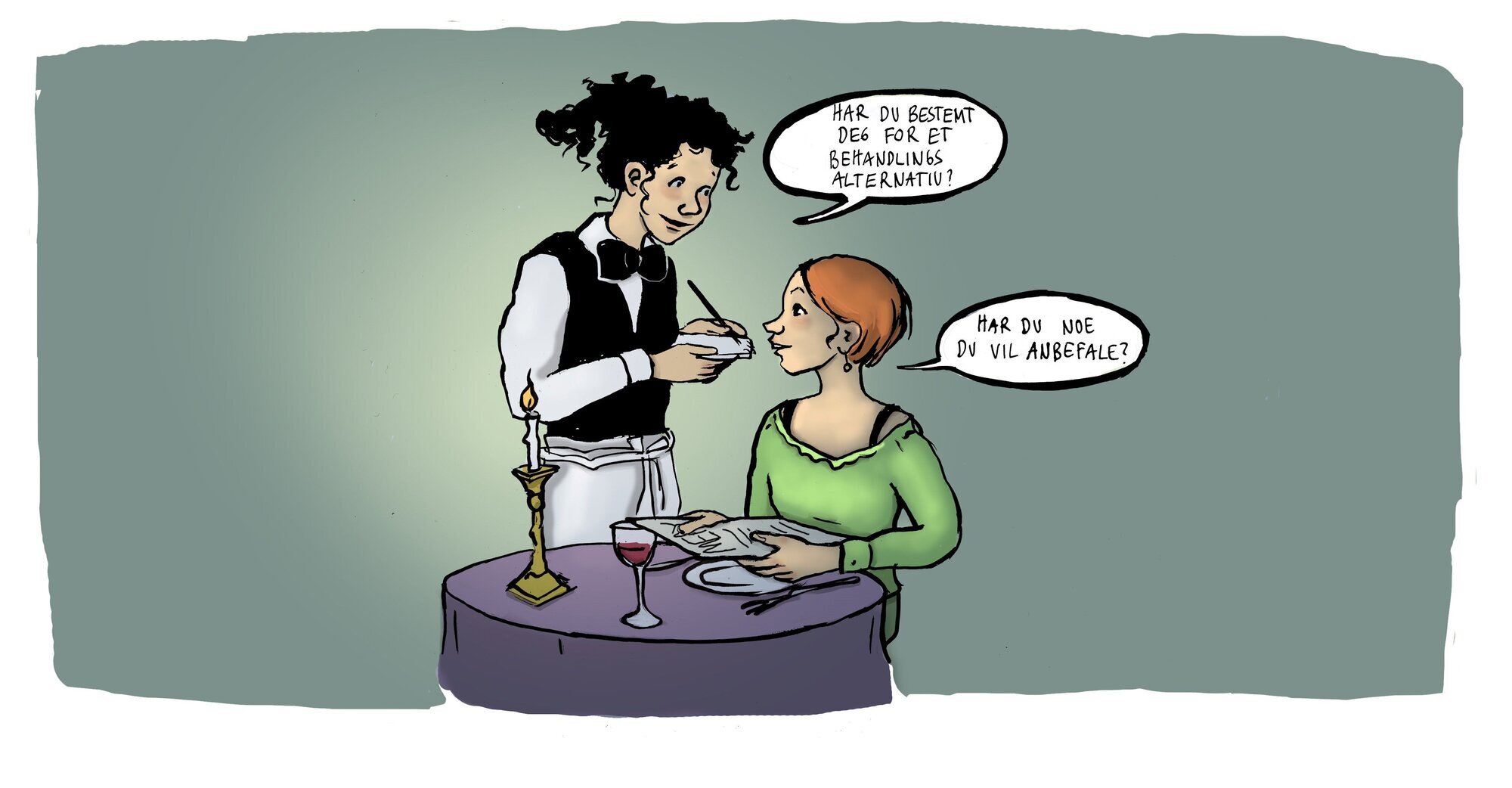 Illustrasjonen viser en dame på restaurant som bestiller av servitøren. Servitøren sier: "Har du bestemt deg for et behandlingsvalg?" Damen svarer: "Har du noe du vil anbefale?"