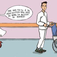 Illustrasjonen viser en lege som sier følgende til en sykepleier, som triller en dame i rullestol: "Får ikke tid til å ta hele visitten. Kan ikke du bare ta resten av runden"?